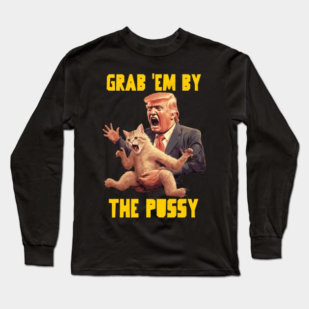 Grab em by the pussy Long Sleeve T-Shirt by Popstarbowser